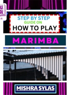 海外直订Step by Step Guide on How to Play Marimba: Unlock The Rhythmic Magic: Learn Esse 一步一步的指导如何玩马林巴