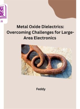 海外直订Metal Oxide Dielectrics: Overcoming Challenges for Large-Area Electronics 金属氧化物电介质：克服大面积电子