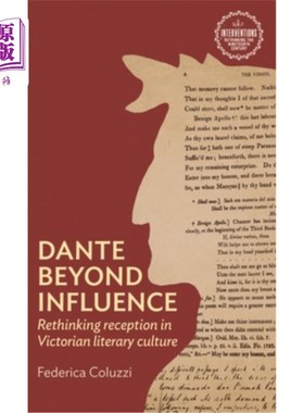 海外直订Dante Beyond Influence: Rethinking Reception in Victorian Literary Culture 超越影响的但丁:对维多利亚文学文