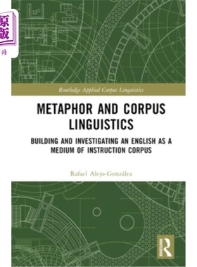 海外直订Metaphor and Corpus Linguistics: Building and Investigating an English as a Medi Metaphor a