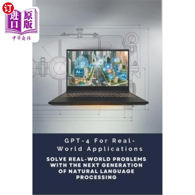 海外直订GPT-4 For Real-World Applications: Solve Real-World Problems With The Next Gener GPT-4用于实际应用：用下一