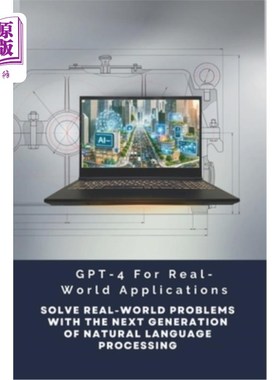 海外直订GPT-4 For Real-World Applications: Solve Real-World Problems With The Next Gener GPT-4用于实际应用：用下一