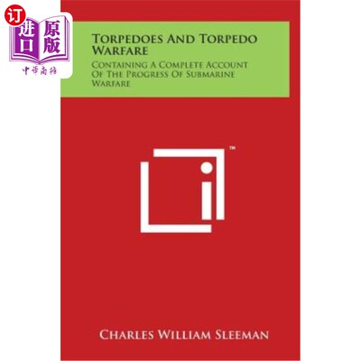 海外直订Torpedoes and Torpedo Warfare: Containing a Complete Account of the Progress of  鱼雷与鱼雷战争：包含潜艇战