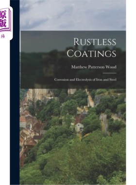 海外直订Rustless Coatings: Corrosion and Electrolysis of Iron and Steel 无锈涂料:钢铁的腐蚀和电解