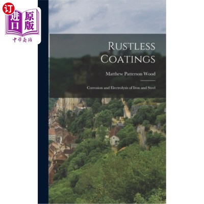 海外直订Rustless Coatings: Corrosion and Electrolysis of Iron and Steel 无锈涂料:钢铁的腐蚀和电解