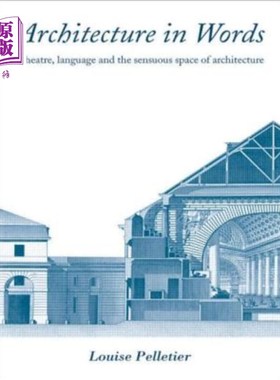 海外直订Architecture in Words: Theatre, Language and the Sensuous Space of Architecture 语言中的建筑:剧场、语言和建