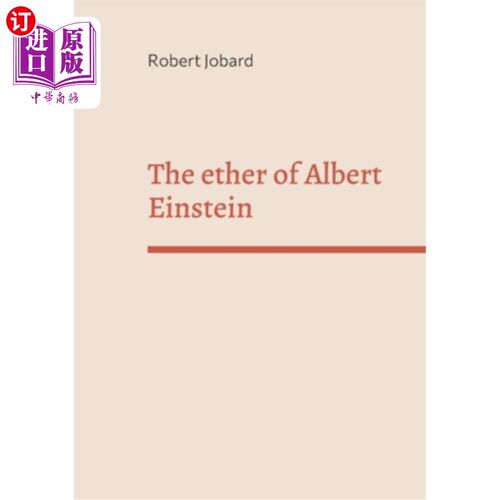 海外直订The ether of Albert Einstein: What Albert Einstein said that has been forgotten 阿尔伯特·爱因斯坦的以太：阿