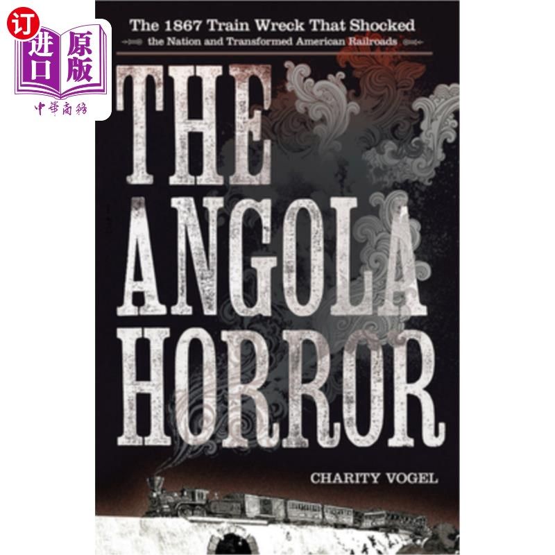 海外直订Angola Horror: The 1867 Train Wreck That Shocked the Nation and Transformed Amer 安哥拉恐怖:1867年震惊全国