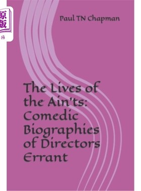 海外直订The Lives of the Ain'ts: Comedic Biographies of Directors Errant 《爱的生活：误入歧途的导演的喜剧传记》