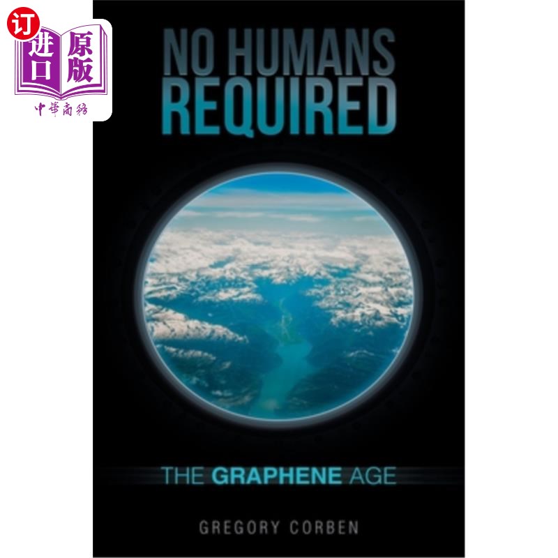 海外直订No Humans Required: The Graphene Age 不需要人类:石墨烯时代