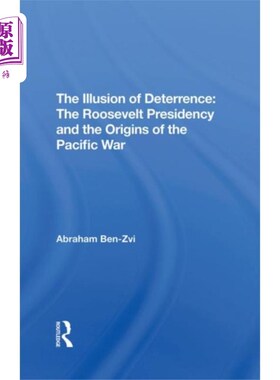 海外直订Illusion Of Deterrence 威慑的幻觉:罗斯福总统任期和太平洋战争的起源