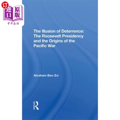 海外直订Illusion Of Deterrence 威慑的幻觉:罗斯福总统任期和太平洋战争的起源