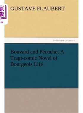 海外直订Bouvard and Pécuchet A Tragi-comic Novel of Bourgeois Life 布瓦德与佩库切特：一部描写资产阶级生活的悲剧喜剧