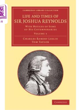 海外直订Life and Times of Sir Joshua Reynolds: Volume 1: With Notices of Some of His Cot 约书亚·雷诺兹爵士的生平与时代