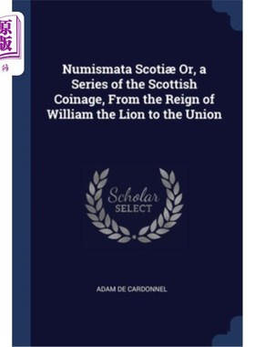 海外直订Numismata Scoti? Or, a Series of the Scottish Coinage, From the Reign of William Numismata