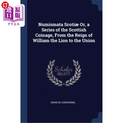 海外直订Numismata Scoti? Or, a Series of the Scottish Coinage, From the Reign of William Numismata