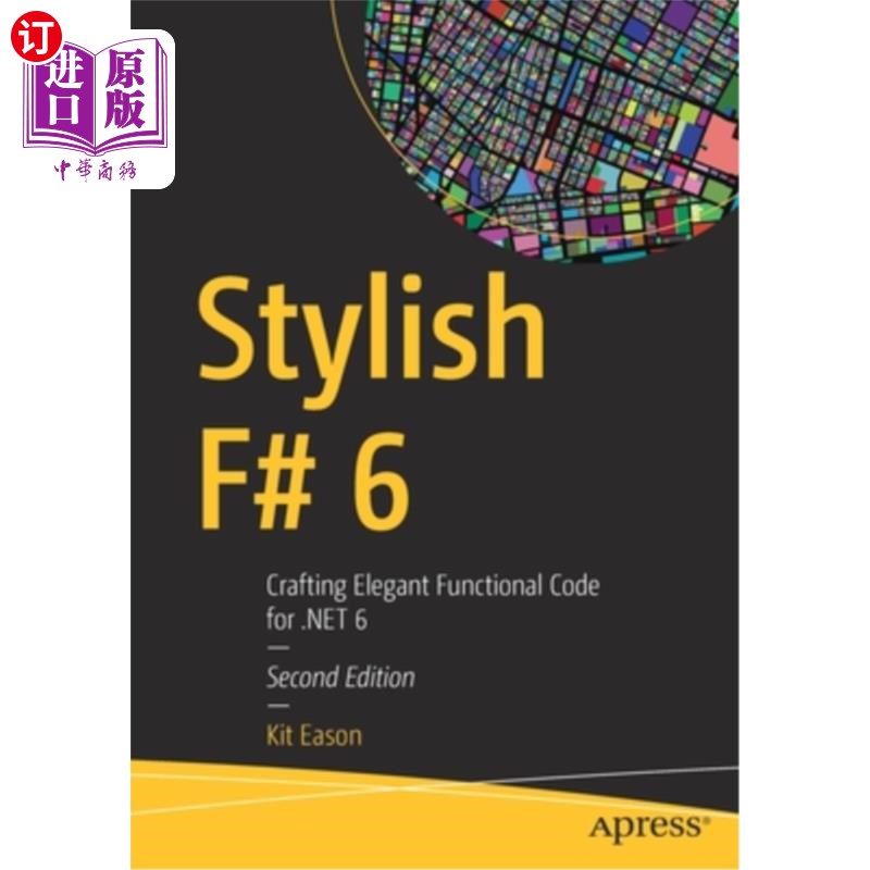 海外直订Stylish F# 6: Crafting Elegant Functional Code for Net 6 时尚F#6：为Net6打造优雅的功能代码