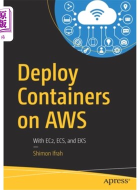海外直订Deploy Containers on Aws: With Ec2, Ecs, and Eks 在Aws上部署容器:使用Ec2、Ecs和Eks