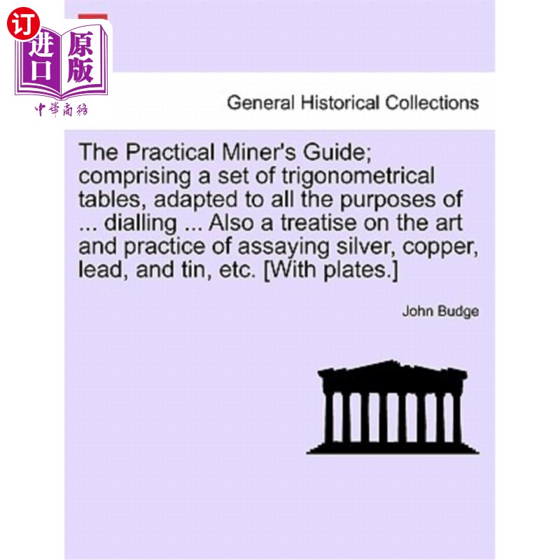海外直订The Practical Miner's Guide; Comprising a Set of Trigonometrical Tables, Adapted 实用矿工指南;组成一组三角