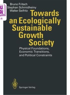 海外直订Towards an Ecologically Sustainable Growth Society: Physical Foundations, Econom 迈向生态可持续增长的社会: