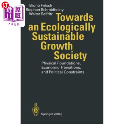 海外直订Towards an Ecologically Sustainable Growth Society: Physical Foundations, Econom 迈向生态可持续增长的社会: