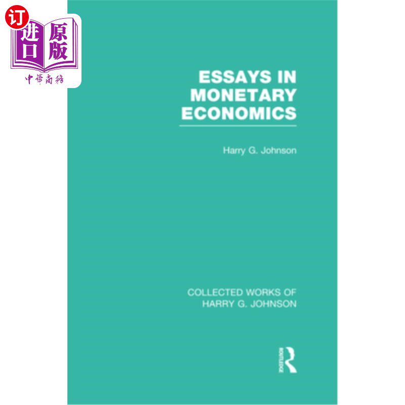 海外直订Essays in Monetary Economics (Collected Works of Harry Johnson) 货币经济学论文集(Harry Johnson的文集)