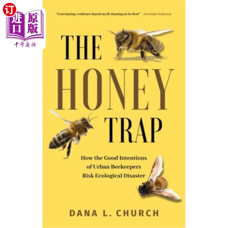 海外直订The Honey Trap: How the Good Intentions of Urban Beekeepers Risk Ecological Disa 美人计：城市养蜂人的善意如
