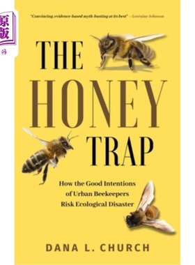 海外直订The Honey Trap: How the Good Intentions of Urban Beekeepers Risk Ecological Disa 美人计：城市养蜂人的善意如