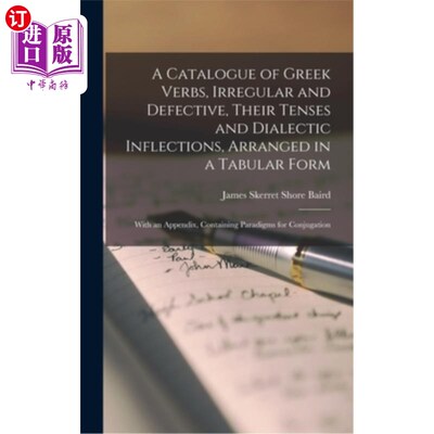 海外直订A Catalogue of Greek Verbs, Irregular and Defective, Their Tenses and Dialectic  希腊动词的目录，不规则和缺