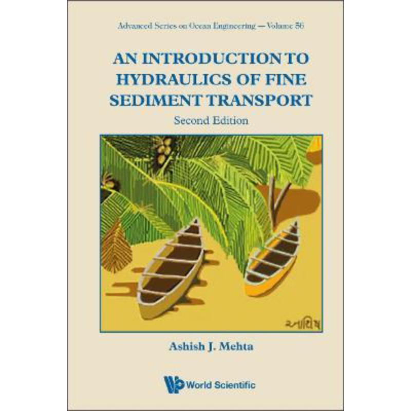 细沙迁移的水力学导论 第二版 英文原版 An Introduction To Hydraulics Of Fine Sediment Transport Ashish Mehta【中商原?