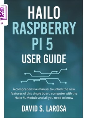 海外直订Hailo Raspberry Pi 5 User Guide: A comprehensive manual to unlock the new featur Hailo树莓派5用