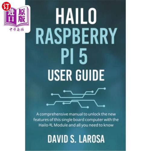 海外直订Hailo Raspberry Pi 5 User Guide: A comprehensive manual to unlock the new featur Hailo树莓派5用
