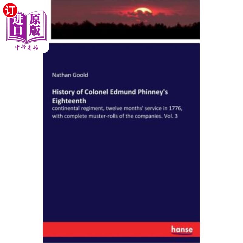 海外直订History of Colonel Edmund Phinney's Eighteenth: continental regiment, twelve mon 埃德蒙·菲尼上校第十八团的