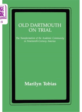 海外直订Old Dartmouth on Trial: The Transformation of the Academic Community in Nineteen 受审的老达特茅斯:十九世纪