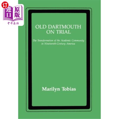 海外直订Old Dartmouth on Trial: The Transformation of the Academic Community in Nineteen 受审的老达特茅斯:十九世纪