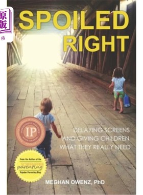 海外直订Spoiled Right: Delaying Screens and Giving Children What They Really Need 被宠坏的权利:推迟屏幕时间，给孩子