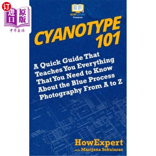 海外直订Cyanotype 101: A Quick Guide That Teaches You Everything That You Need to Know A 氰化101:一个快速指南，教你