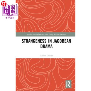 海外直订Strangeness in Jacobean Drama 詹姆士王朝戏剧中的陌生感