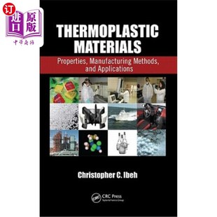 海外直订Thermoplastic Materials: Properties, Manufacturing Methods, and Applications 热塑性材料：性能、制造方法和应