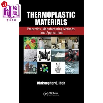 海外直订Thermoplastic Materials: Properties, Manufacturing Methods, and Applications 热塑性材料：性能、制造方法和应