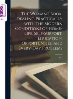 海外直订The Woman's Book, Dealing Practically With the Modern Conditions of Home-life, S 妇女的书，实际处理现代家庭