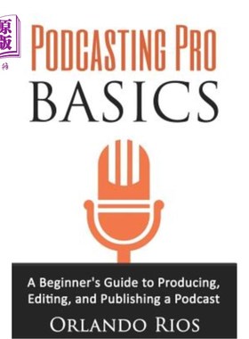 海外直订Podcasting Pro Basics: A Beginner's Guide To Producing, Editing, and Publishing  播客专业基础：制作，编辑和