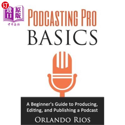 海外直订Podcasting Pro Basics: A Beginner's Guide To Producing, Editing, and Publishing  播客专业基础：制作，编辑和