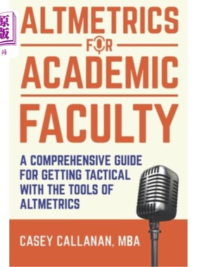 海外直订Altmetrics for Academic Faculty: A Comprehensive Guide to Getting Tactical with  学术教员的Altme