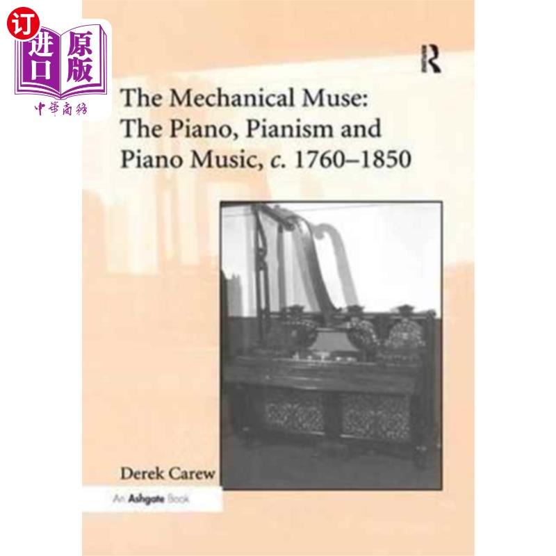 海外直订Mechanical Muse: The Piano, Pianism and Piano Mu... 机械缪斯:钢琴，钢琴学和钢琴音乐，1760-1850年