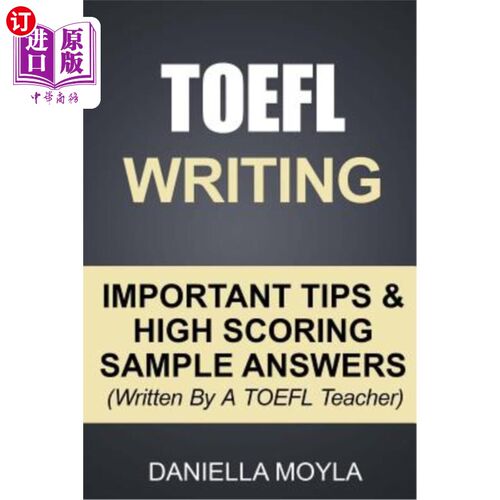 海外直订TOEFL Writing: Important Tips & High Scoring Sample Answers! (Written By A TOEFL 托福写作：重要提示和高分示