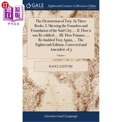 海外直订The Destruction of Troy. In Three Books. I. Shewing the Founders and Foundation  特洛伊城的毁灭在三书里。一