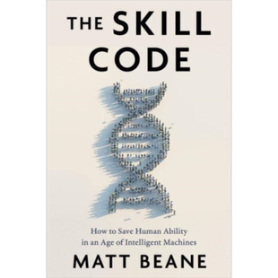技能密码 在智能机器时代如何保存人类能力 The Skill Code 英文原版 Matt Beane 计算机与数据 科学百科【中商原版】