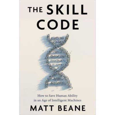 技能密码 在智能机器时代如何保存人类能力 The Skill Code 英文原版 Matt Beane 计算机与数据 科学百科【中商原版】