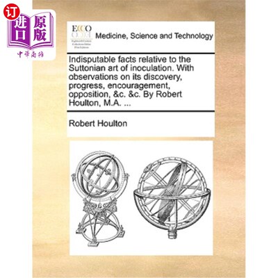 海外直订医药图书Indisputable Facts Relative to the Suttonian Art of Inoculation. with Observatio 关于萨顿接种术的不
